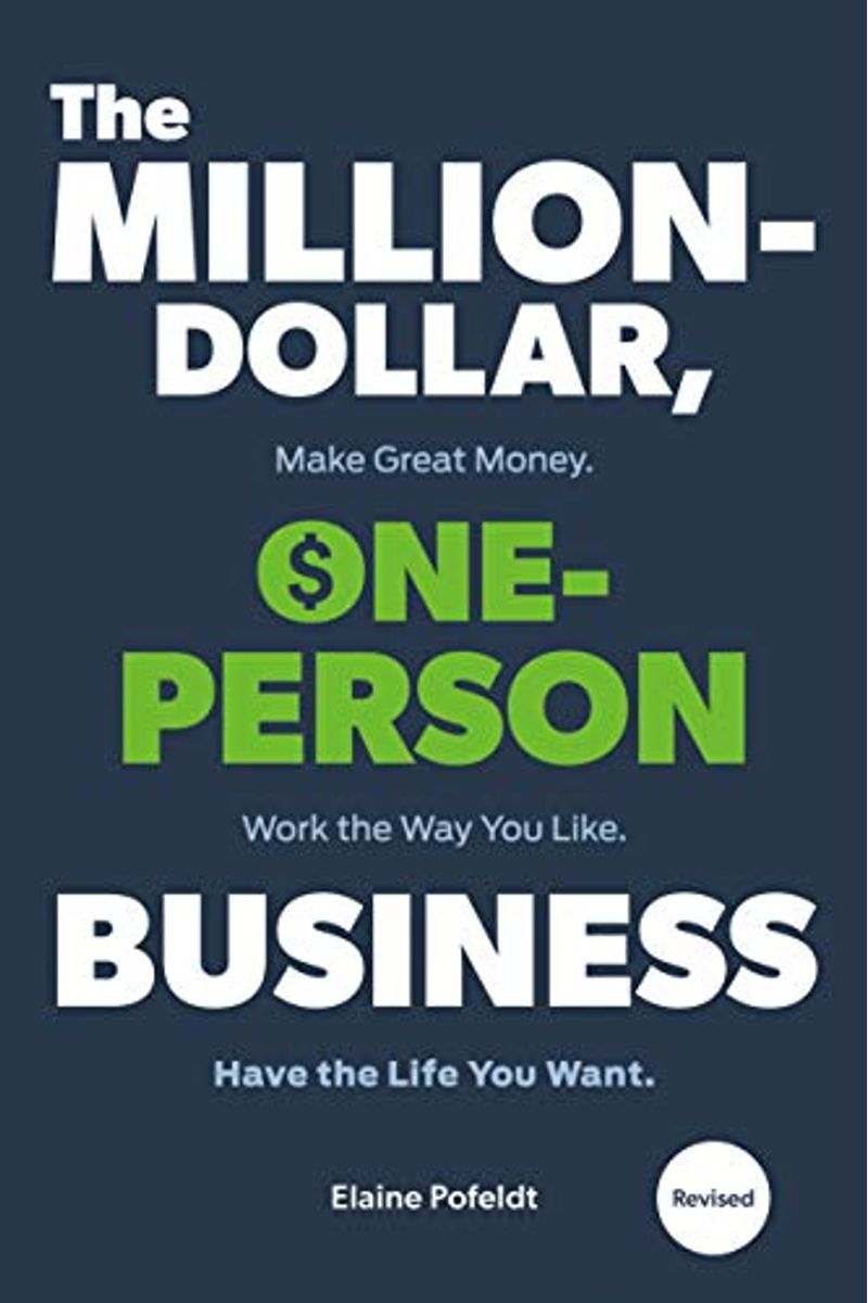 The Million-Dollar, One-Person Business, Revised: Make Great Money. Work The Way You Like. Have The Life You Want.