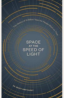 Space at the Speed of Light: The History of 14 Billion Years for People Short on Time Space at the Speed of Light: The History of 14 Billion Years for People Short on Time