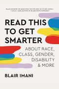 Read This To Get Smarter: About Race, Class, Gender, Disability & More