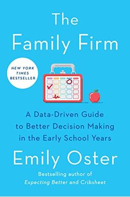 The Family Firm: A Data-Driven Guide To Better Decision Making In The Early School Years The Family Firm: A Data-Driven Guide To Better Decision Making In The Early School Years
