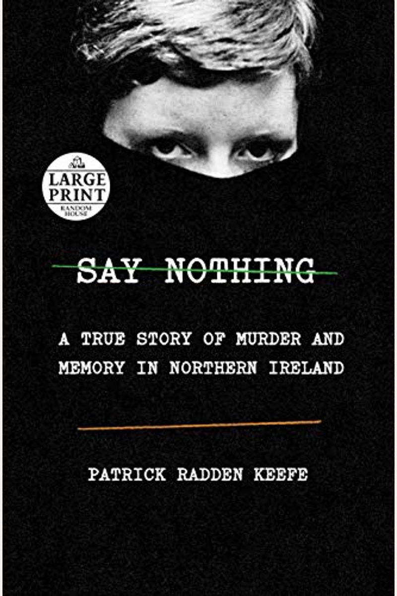Say Nothing: A True Story Of Murder And Memory In Northern Ireland
