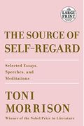 The Source Of Self-Regard: Selected Essays, Speeches, And Meditations