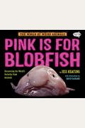 Pink Is For Blobfish: Discovering The World's Perfectly Pink Animals