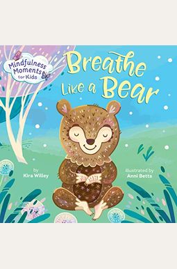 Mindfulness Moments For Kids: Breathe Like A Bear Mindfulness Moments For Kids: Breathe Like A Bear