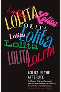 Lolita In The Afterlife: On Beauty, Risk, And Reckoning With The Most Indelible And Shocking Novel Of The Twentieth Century