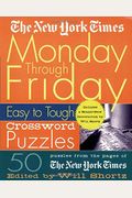 The New York Times Monday Through Friday Easy to Tough Crossword Puzzles: 50 Puzzles from the Pages of the New York Times