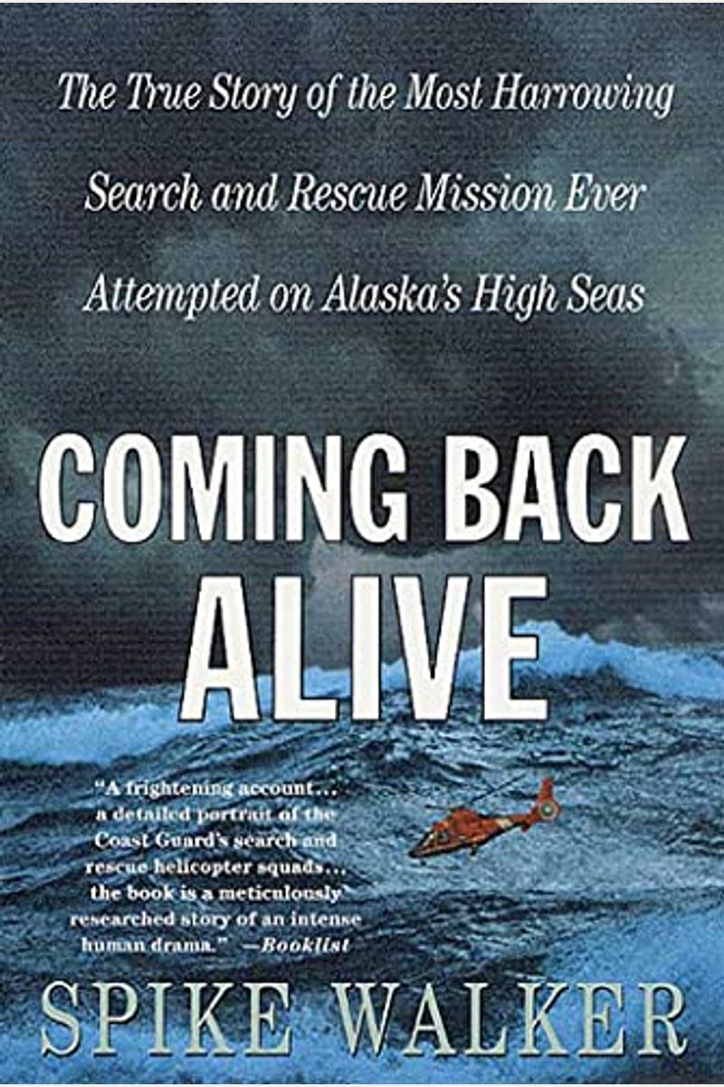 Coming Back Alive: The True Story Of The Most Harrowing Search And Rescue Mission Ever Attempted On Alaska's High Seas