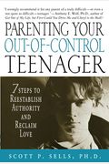 Parenting Your Out-Of-Control Teenager: 7 Steps To Reestablish Authority And Reclaim Love