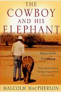 The Cowboy And His Elephant: The Story Of A Remarkable Friendship