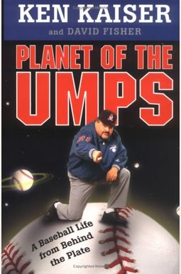 Planet Of The Umps: A Baseball Life From Behind The Plate Planet Of The Umps: A Baseball Life From Behind The Plate