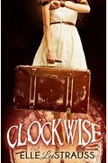 Clockwise: A Young Adult Time Travel Romance (Clockwise Collection)