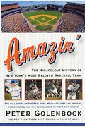 Amazin': The Miraculous History Of New York's Most Beloved Baseball Team