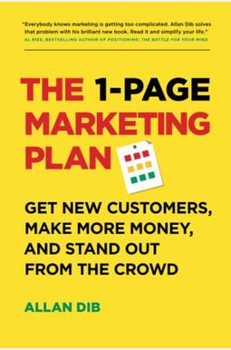 The 1-Page Marketing Plan: Get New Customers, Make More Money, And Stand Out From The Crowd The 1-Page Marketing Plan: Get New Customers, Make More Money, And Stand Out From The Crowd