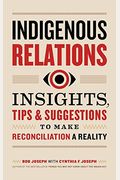 Indigenous Relations: Insights, Tips & Suggestions To Make Reconciliation A Reality