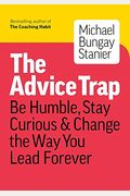The Advice Trap: Be Humble, Stay Curious & Change The Way You Lead Forever