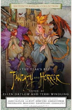 The Year's Best Fantasy And Horror: Sixteenth Annual Collection The Year's Best Fantasy And Horror: Sixteenth Annual Collection