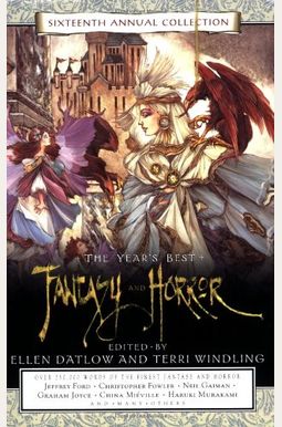 The Year's Best Fantasy And Horror: Sixteenth Annual Collection The Year's Best Fantasy And Horror: Sixteenth Annual Collection