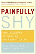 Painfully Shy: How To Overcome Social Anxiety And Reclaim Your Life