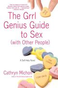The Grrl Genius Guide To Sex With Other People: A Self-Help Novel