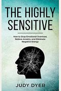 The Highly Sensitive: How To Find Inner Peace, Develop Your Gifts, And Thrive