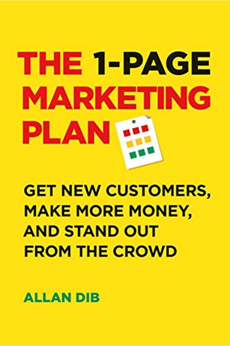 The 1-Page Marketing Plan: Get New Customers, Make More Money, And Stand Out From The Crowd
