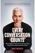 Every Conversation Counts: The 5 Habits Of Human Connection That Build Extraordinary Relationships