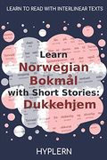 Learn Norwegian BokmÃ¥l With Short Stories: Dukkehjem: Interlinear Norwegian BokmÃ¥l To English (Learn Norwegian BokmÃ¥l With Interlinear Stories For Beginners And Advanced Readers)