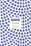 Freedom: The Courage To Be Yourself (Osho, Insights For A New Way Of Living Series)