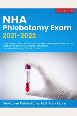 Nha Phlebotomy Exam 2021-2022: Study Guide + 300 Questions And Detailed Answer Explanations For The Certified Phlebotomy Technician Examination (Incl Nha Phlebotomy Exam 2021-2022: Study Guide + 300 Questions And Detailed Answer Explanations For The Certified Phlebotomy Technician Examination (Incl