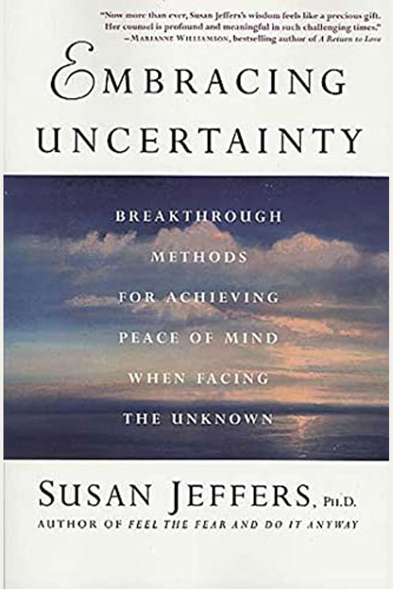 Embracing Uncertainty: Breakthrough Methods For Achieving Peace Of Mind When Facing The Unknown