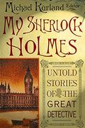 My Sherlock Holmes: Untold Stories Of The Great Detective