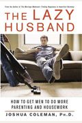 The Lazy Husband: How To Get Men To Do More Parenting And Housework