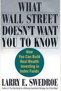 What Wall Street Doesn't Want You To Know: How You Can Build Real Wealth Investing In Index Funds