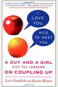 I Love You, Nice To Meet You: A Guy And A Girl Give The Lowdown On Coupling Up