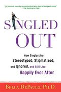 Singled Out: How Singles Are Stereotyped, Stigmatized, And Ignored, And Still Live Happily Ever After