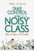 Take Control Of The Noisy Class: Chaos To Calm In 15 Seconds (Super-Effective Classroom Management Strategies For Teachers In Today's Toughest Classro