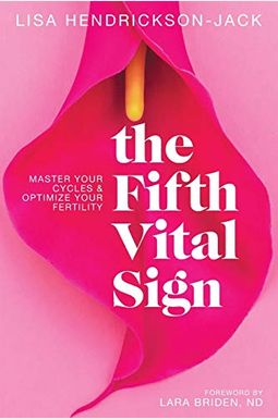The Fifth Vital Sign: Master Your Cycles & Optimize Your Fertility The Fifth Vital Sign: Master Your Cycles & Optimize Your Fertility
