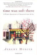 Time Was Soft There: A Paris Sojourn At Shakespeare & Co.