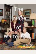 The Image of Whiteness: Contemporary Photography and Racialization