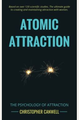 Atomic Attraction: The Psychology Of Attraction Atomic Attraction: The Psychology Of Attraction