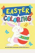 Easter Coloring: An Activity Book and Easter Basket Stuffer for Kids Ages 4-7