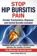 Stop Hip Bursitis Pain: Greater Trochanteric, Iliopsoas And Ischial Bursitis