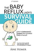 The Baby Reflux Lady's Survival Guide - 2nd Edition: How To Understand And Support Your Unsettled Baby And Yourself