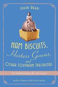 Ham Biscuits, Hostess Gowns, And Other Southern Specialties: An Entertaining Life With Recipes