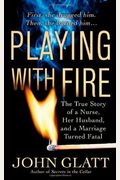 Playing with Fire: The True Story of a Nurse, Her Husband, and a Marriage Turned Fatal