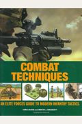 Combat Techniques: An Elite Forces Guide To Modern Infantry Tactics