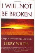 I Will Not Be Broken: Five Steps To Overcoming A Life Crisis