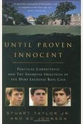 Until Proven Innocent: Political Correctness And The Shameful Injustices Of The Duke Lacrosse Rape Case