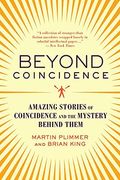 Beyond Coincidence: Amazing Stories Of Coincidence And The Mystery Behind Them