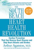 The South Beach Heart Health Revolution: Cardiac Prevention That Can Reverse Heart Disease And Stop Heart Attacks And Strokes